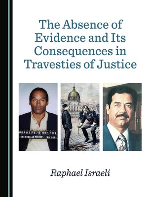cover image of The Absence of Evidence and Its Consequences in Travesties of Justice